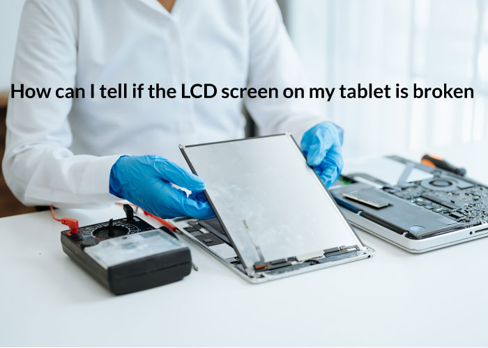 How To Fix Broken LCD Screen On Tablet
